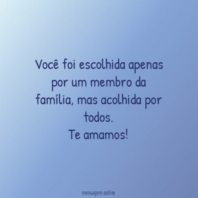 Você foi escolhida apenas por um membro da família