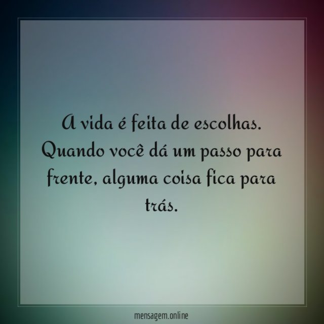 A vida é feita de escolhas