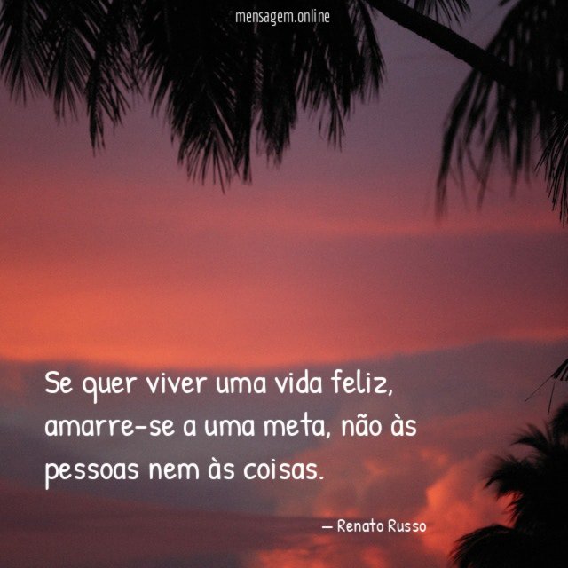 Se quer viver uma vida feliz