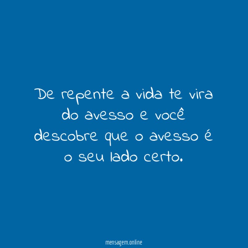 De repente a vida te vira do avesso