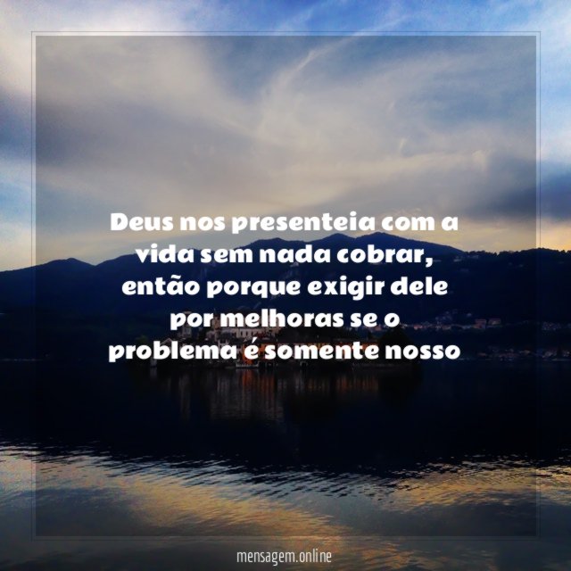 Deus nos presenteia com a vida sem nada cobrar