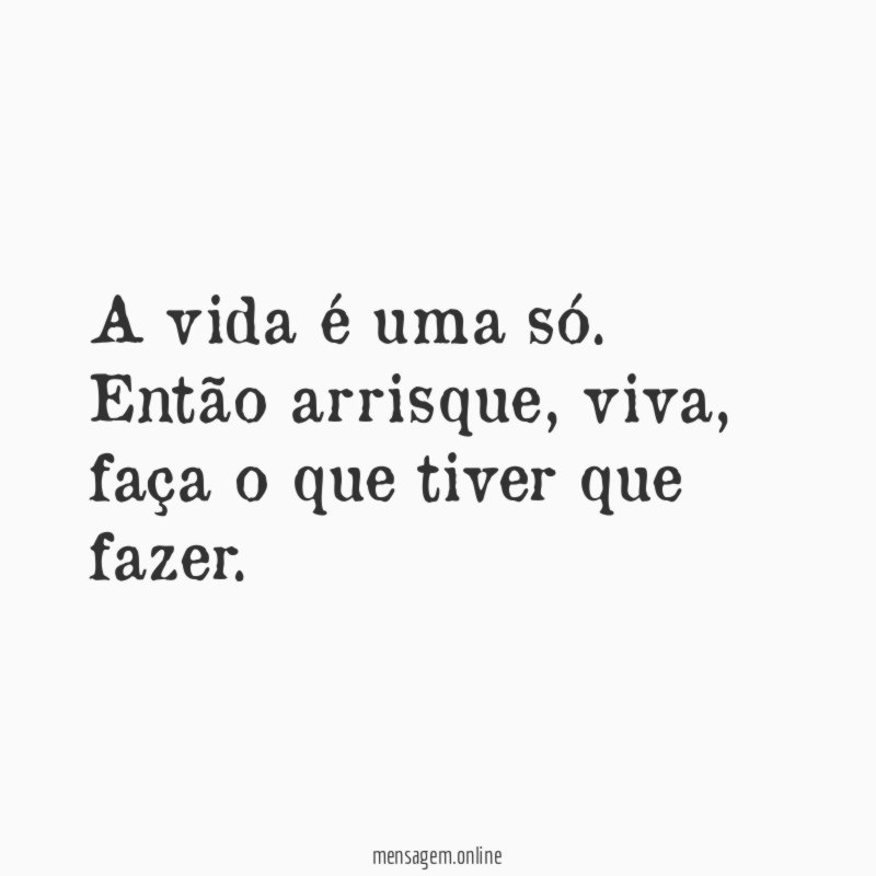 A vida é uma só