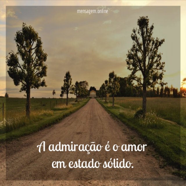 A admiração é o amor em estado sólido