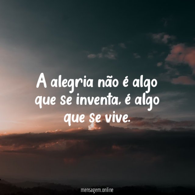 A alegria não é algo que se inventa