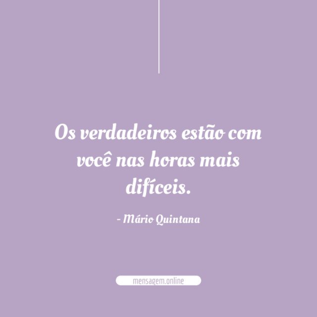 Os verdadeiros estão com você nas horas mais difíceis