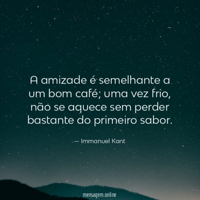 A amizade é semelhante a um bom café