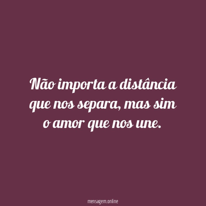 Não importa a distância que nos separa
