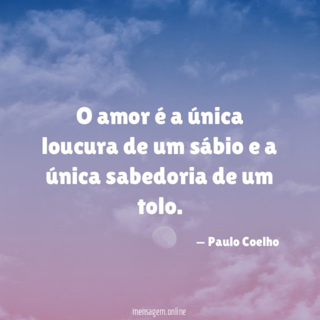 O amor é a única loucura de um