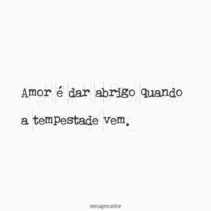 Amor é dar abrigo quando a tempestade vem
