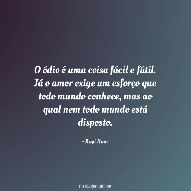 O ódio é uma coisa fácil e fútil