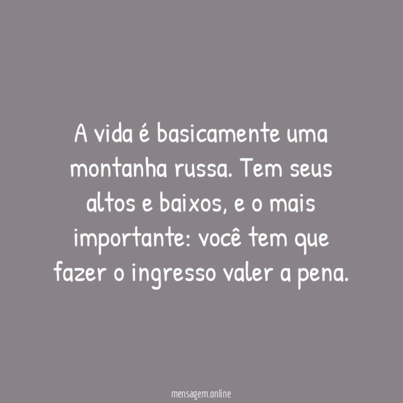 A vida é basicamente uma montanha russa