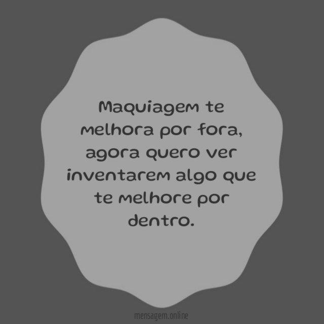 Maquiagem te melhora por fora