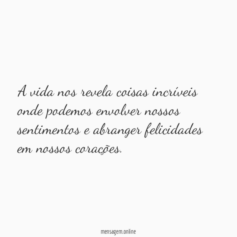 A vida nos revela coisas incríveis onde podemos