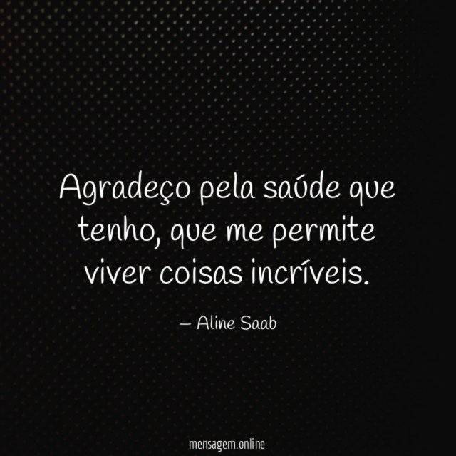 Agradeço pela saúde que tenho