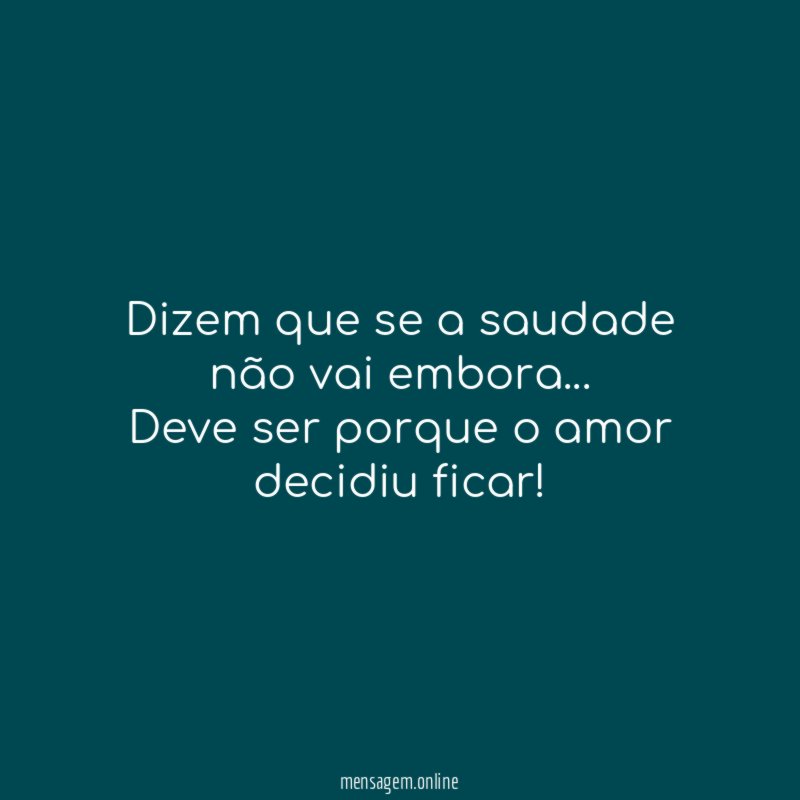 Dizem que se a saudade não vai embora