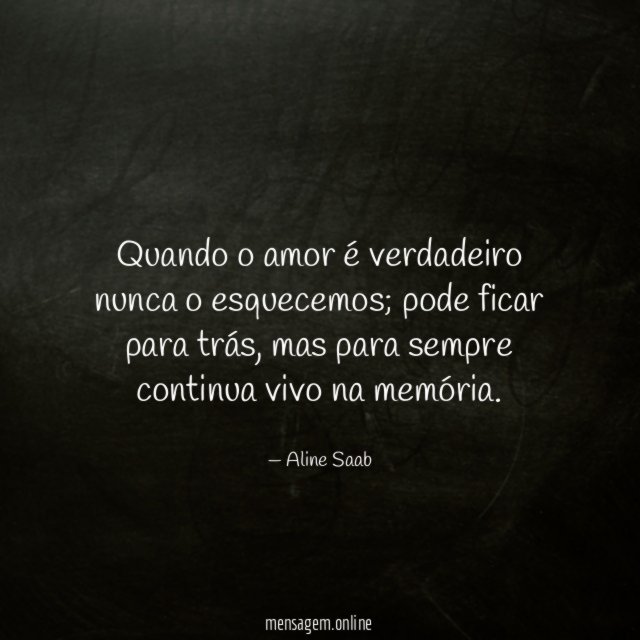Quando o amor é verdadeiro nunca o esquecemos