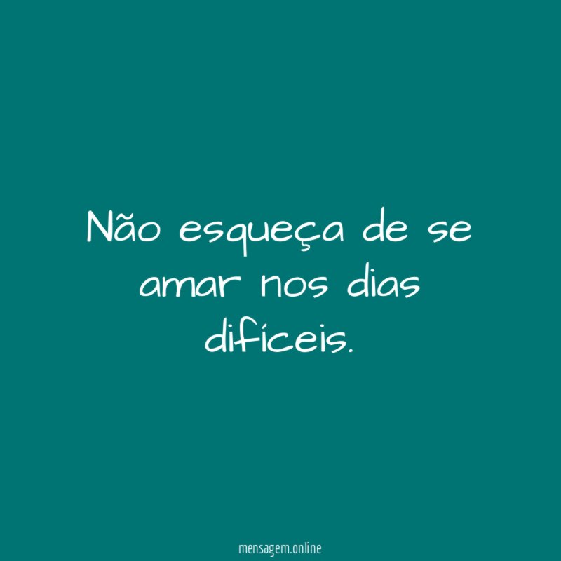 Não esqueça de se amar nos dias difíceis