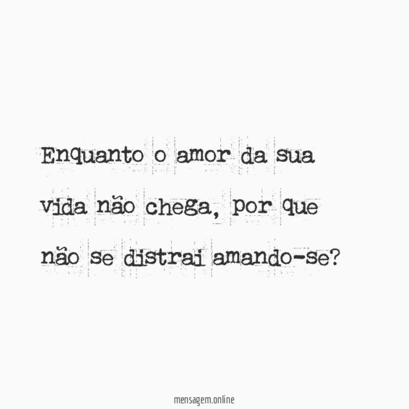 Enquanto o amor da sua vida não chega