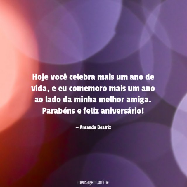 Hoje você celebra mais um ano de vida
