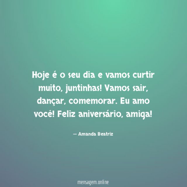 Hoje é o seu dia e vamos curtir muito