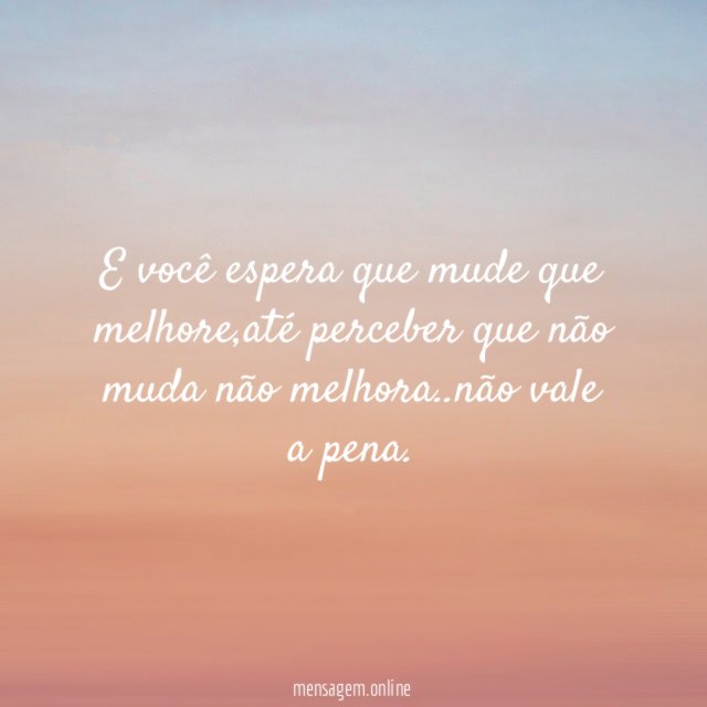 E você espera que mude que melhore
