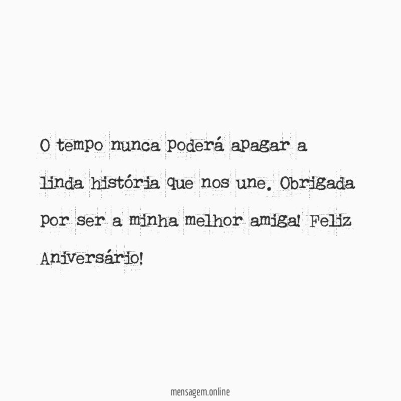 O tempo nunca poderá apagar a linda história que nos une