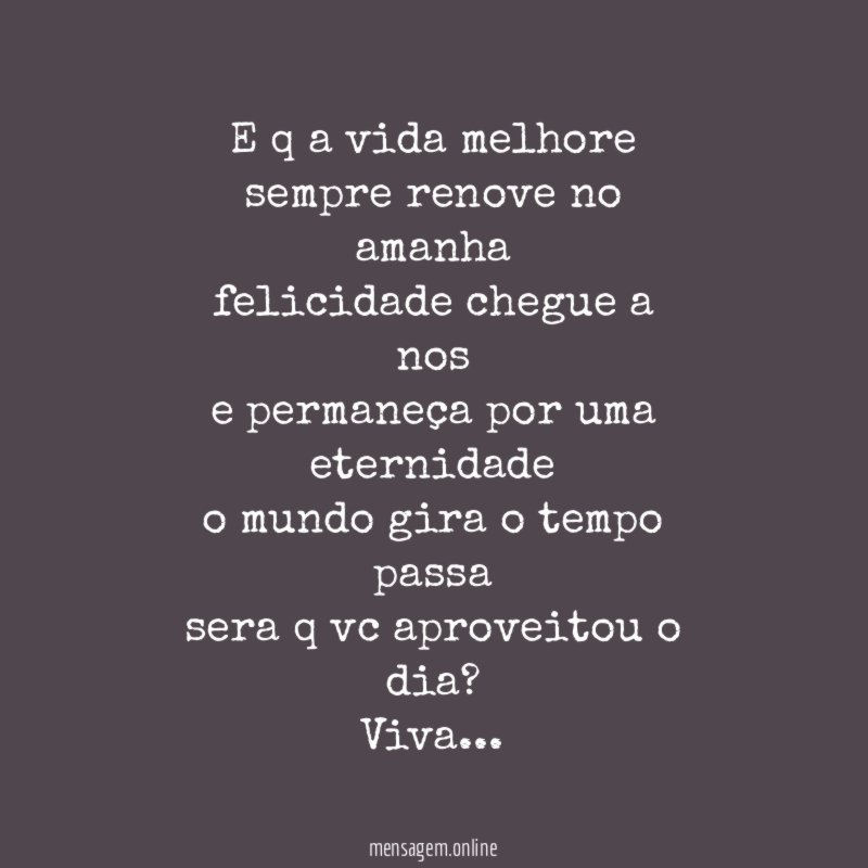 e q a vida melhore sempre renove no amanha felicidade