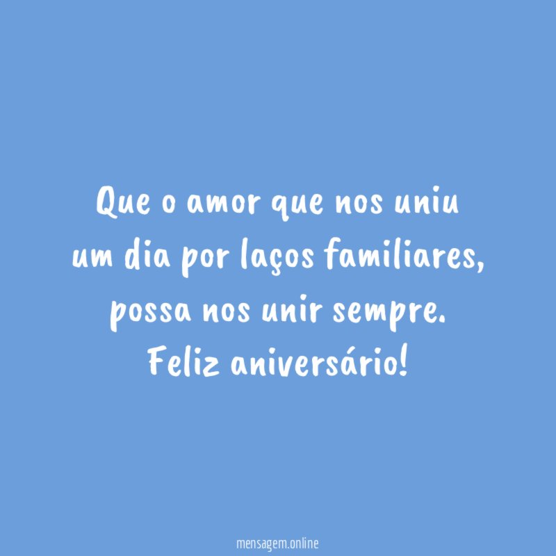 Que o amor que nos uniu um dia por laços familiares
