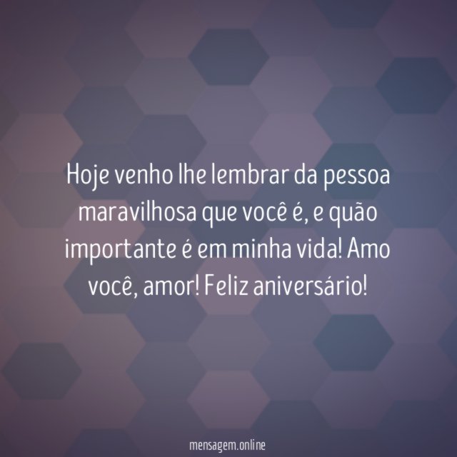 Hoje venho lhe lembrar da pessoa maravilhosa que você é