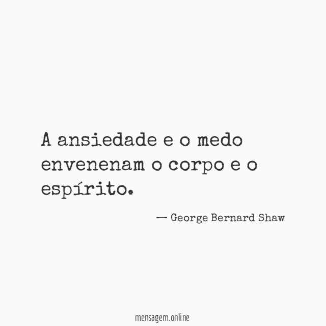 A ansiedade e o medo envenenam o corpo e o espírito