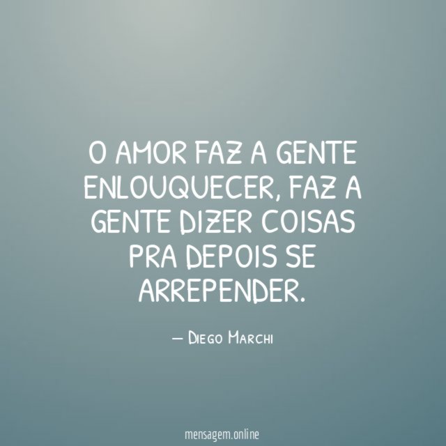 O amor faz a gente enlouquecer