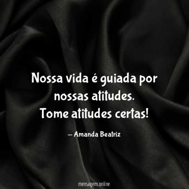 Nossa vida é guiada por nossas atitudes
