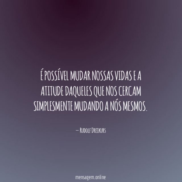 É possível mudar nossas vidas e a atitude