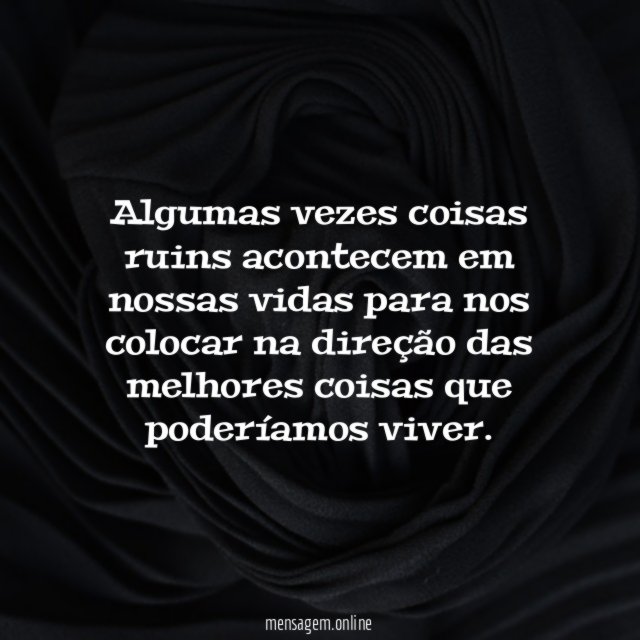 Algumas vezes coisas ruins acontecem em nossas vidas