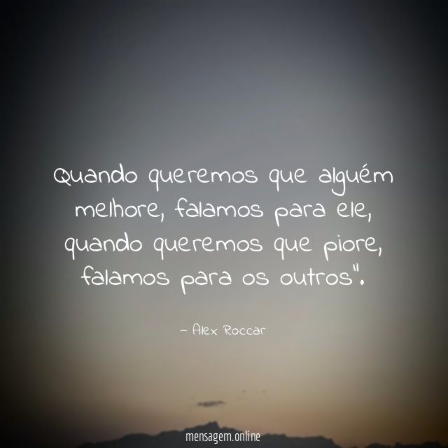Quando queremos que alguém melhore