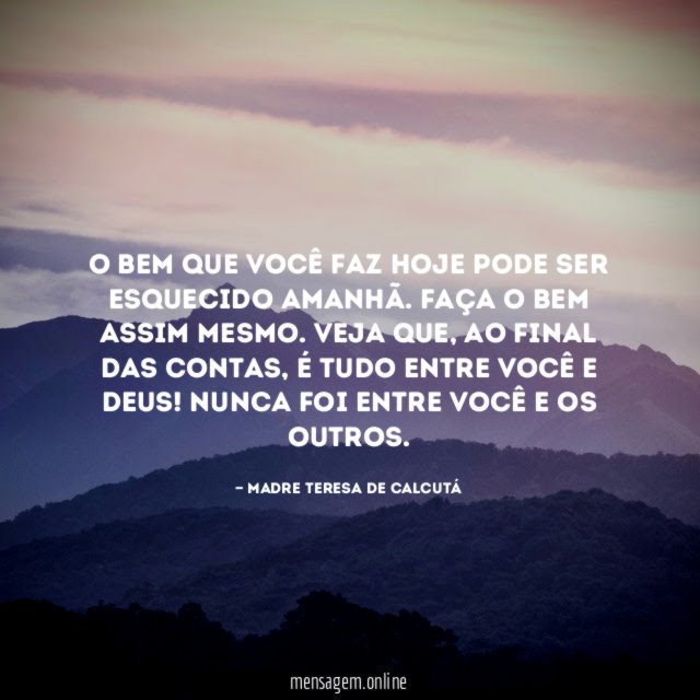 O bem que você faz hoje pode ser esquecido amanhã
