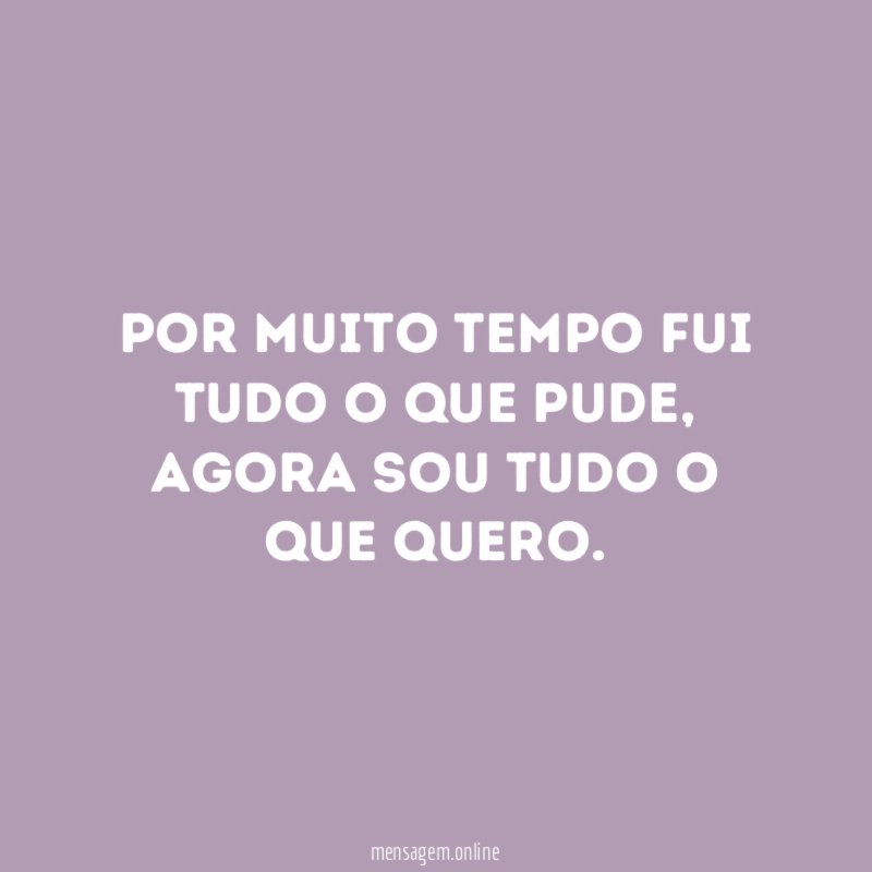 Por muito tempo fui tudo o que pude