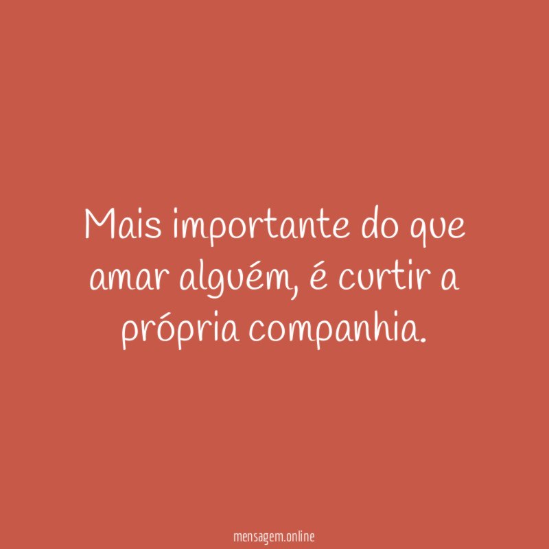 Mais importante do que amar alguém