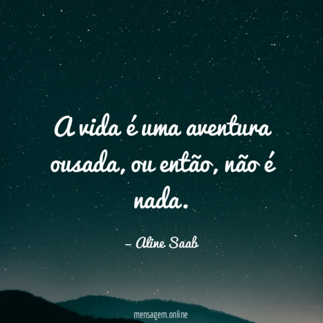 A vida é uma aventura ousada