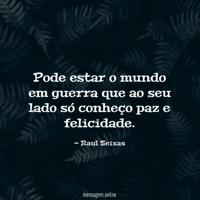 Pode estar o mundo em guerra que ao