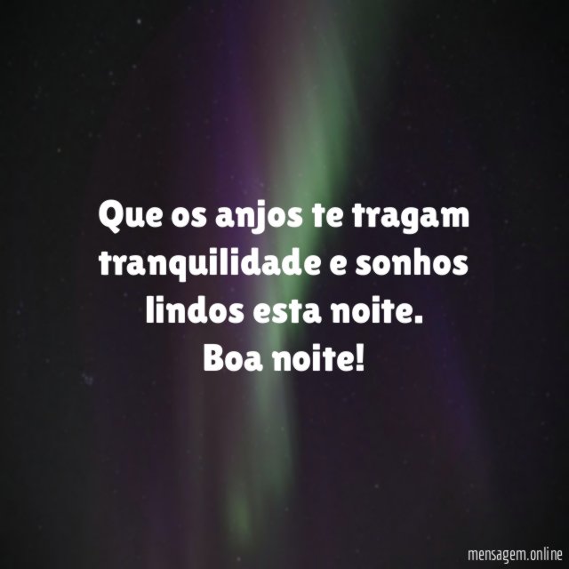 Que os anjos te tragam tranquilidade e sonhos lindos esta noite