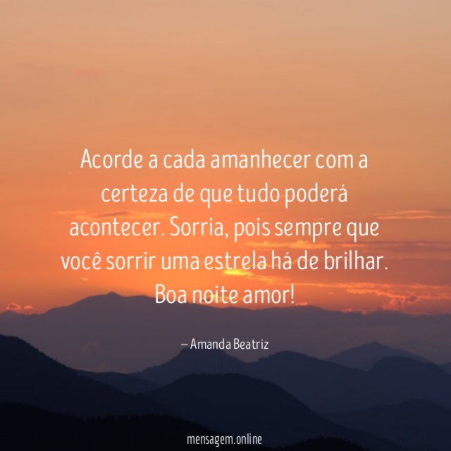 Acorde a cada amanhecer com a certeza de que tudo poderá acontecer