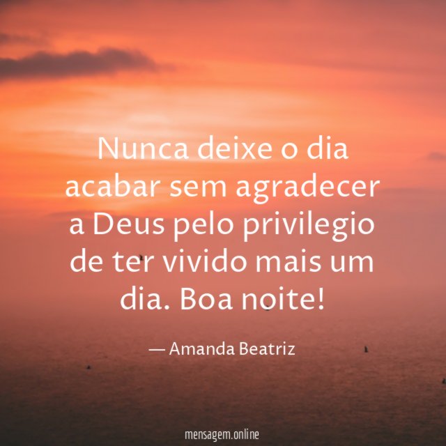 Nunca deixe o dia acabar sem agradecer a