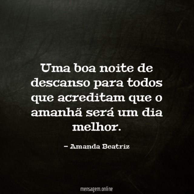 Uma boa noite de descanso para todos que