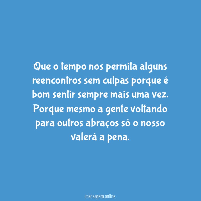 Que o tempo nos permita alguns reencontros sem