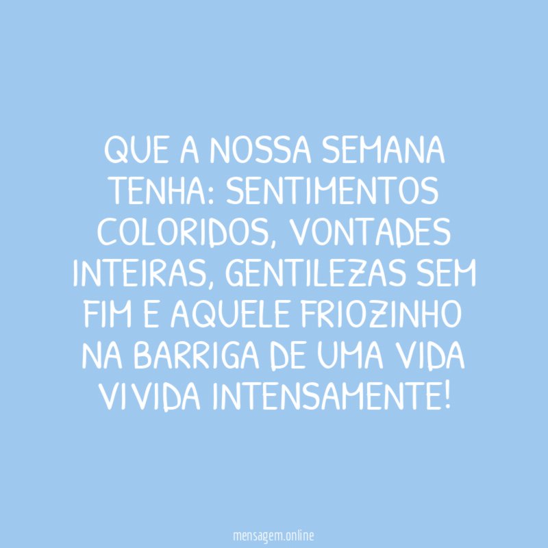 Que a nossa semana tenha