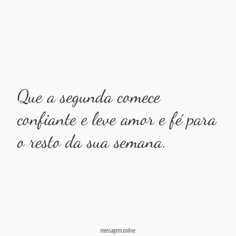 Que a segunda comece confiante e leve amor