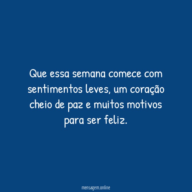 Que essa semana comece com sentimentos leves