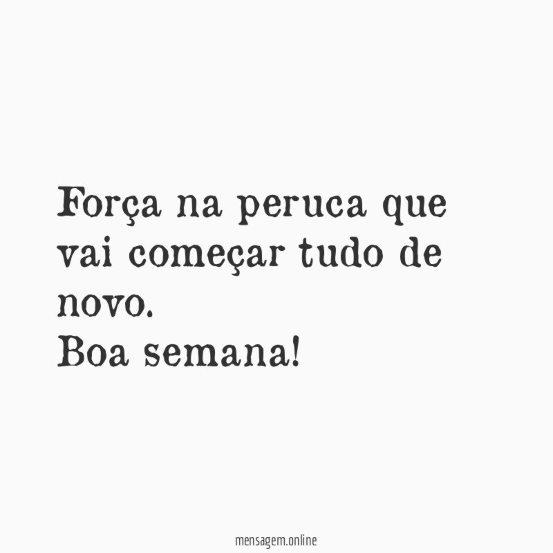 Força na peruca que vai começar tudo de novo