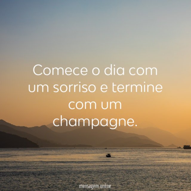Comece o dia com um sorriso e termine com um champagne